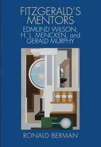 Cover image for Fitzgerald's Mentors: Edmund Wilson, H. L. Mencken, and Gerald Murphy