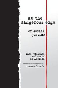 Cover image for At the Dangerous Edge of Social Justice: race, violence and death in America