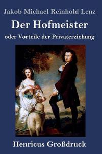 Cover image for Der Hofmeister oder Vorteile der Privaterziehung (Grossdruck): Eine Komoedie