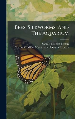 Cover image for Bees, Silkworms, And The Aquarium