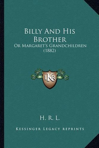 Cover image for Billy and His Brother: Or Margaret's Grandchildren (1882)