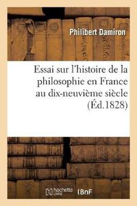 Cover image for Essai Sur l'Histoire de la Philosophie En France Au Dix-Neuvieme Siecle