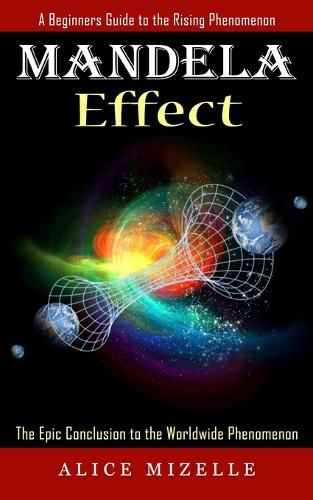 Cover image for Mandela Effect: A Beginners Guide to the Rising Phenomenon (The Epic Conclusion to the Worldwide Phenomenon)