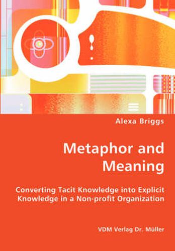Cover image for Metaphor and Meaning - Converting Tacit Knowledge into Explicit Knowledge in a Non-profit Organization
