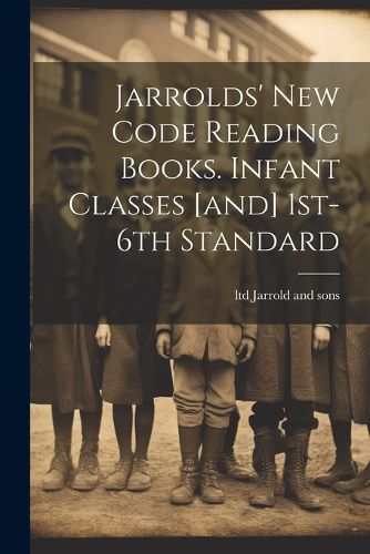 Cover image for Jarrolds' New Code Reading Books. Infant Classes [and] 1st-6th Standard