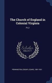 Cover image for The Church of England in Colonial Virginia: PT.2