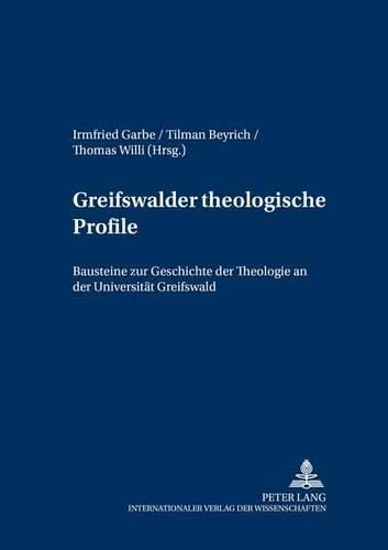 Cover image for Greifswalder Theologische Profile: Bausteine Zur Geschichte Der Theologie an Der Universitaet Greifswald