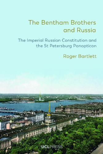 The Bentham Brothers and Russia: The Imperial Russian Constitution and the St Petersburg Panopticon