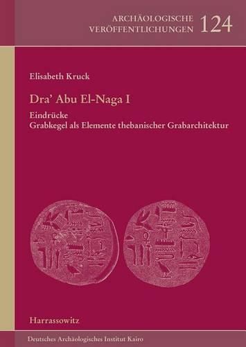 Cover image for Dra' Abu El-Naga I Eindrucke: Grabkegel ALS Elemente Thebanischer Grabarchitektur