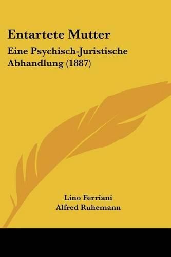 Cover image for Entartete Mutter: Eine Psychisch-Juristische Abhandlung (1887)