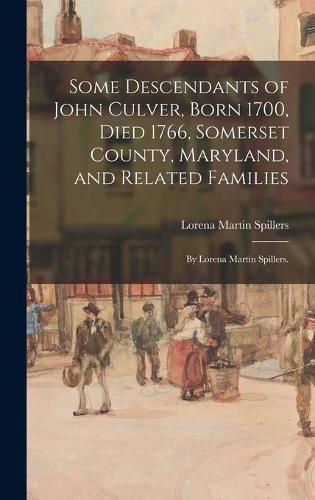 Cover image for Some Descendants of John Culver, Born 1700, Died 1766, Somerset County, Maryland, and Related Families; by Lorena Martin Spillers.