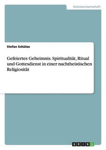 Cover image for Gefeiertes Geheimnis. Spiritualitat, Ritual und Gottesdienst in einer nachtheistischen Religiositat
