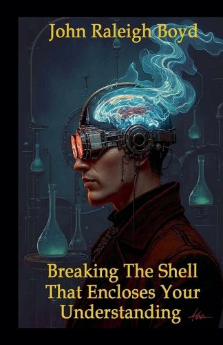 Cover image for Breaking The Shell That Encloses Your Understanding