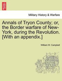 Cover image for Annals of Tryon County; Or, the Border Warfare of New-York, During the Revolution. [With an Appendix.]