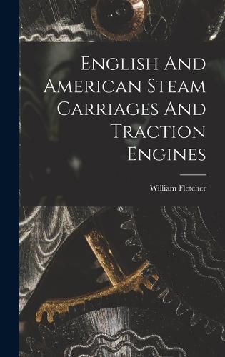 Cover image for English And American Steam Carriages And Traction Engines