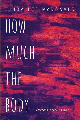 How Much the Body: Poems about Faith