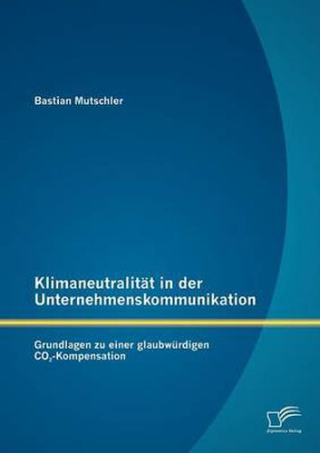 Cover image for Klimaneutralitat in der Unternehmenskommunikation: Grundlagen zu einer glaubwurdigen CO2-Kompensation