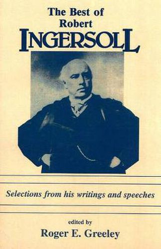 Cover image for The Best of Robert Ingersoll: Selections from His Writings and Speeches