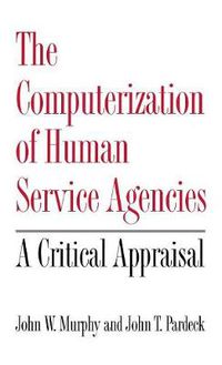 Cover image for The Computerization of Human Service Agencies: A Critical Appraisal