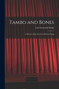 Cover image for Tambo and Bones: a History of the American Minstrel Stage