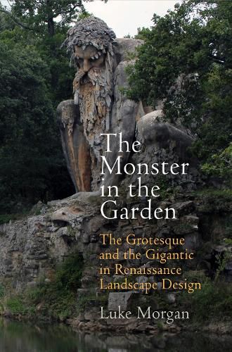 Cover image for The Monster in the Garden: The Grotesque and the Gigantic in Renaissance Landscape Design