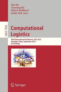 Cover image for Computational Logistics: Third International Conference, ICCL 2012, Shanghai, China, September 24-26, 2012, Proceedings