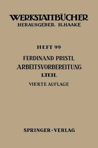 Cover image for Arbeitsvorbereitung: Erster Teil: Betriebswirtschaftliche Voruberlegungen, werkstoff- und fertigungstechnische Planungen