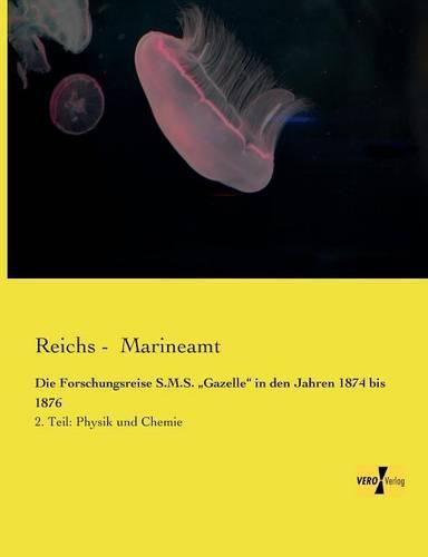Cover image for Die Forschungsreise S.M.S.  Gazelle in den Jahren 1874 bis 1876: 2. Teil: Physik und Chemie