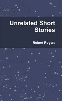 Cover image for Unrelated Short Stories