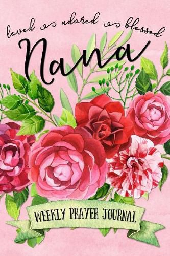 Cover image for Loved Adored Blessed Nana Weekly Prayer Journal