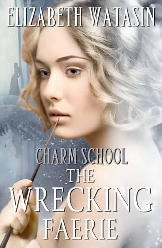 Cover image for The Wrecking Faerie: A Charm School Novella