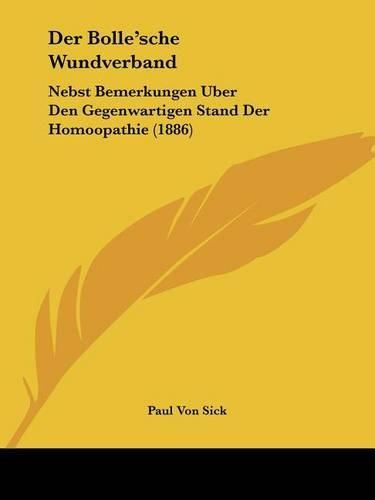 Cover image for Der Bolle'sche Wundverband: Nebst Bemerkungen Uber Den Gegenwartigen Stand Der Homoopathie (1886)