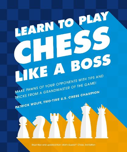 Cover image for Learn to Play Chess Like a Boss: Make Pawns of Your Opponents with Tips and Tricks From a Grandmaster of the Game