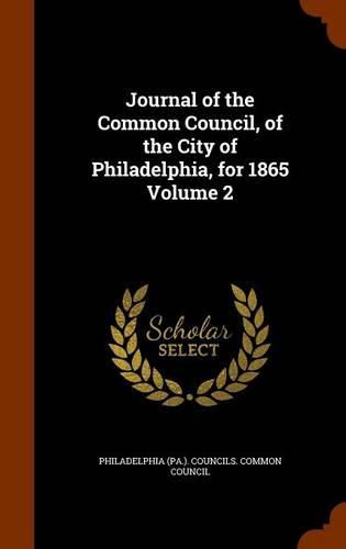 Cover image for Journal of the Common Council, of the City of Philadelphia, for 1865 Volume 2