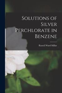 Cover image for Solutions of Silver Perchlorate in Benzene