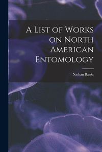 Cover image for A List of Works on North American Entomology