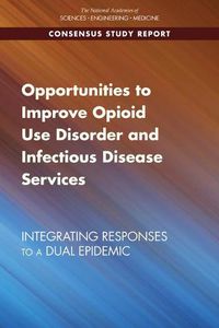 Cover image for Opportunities to Improve Opioid Use Disorder and Infectious Disease Services: Integrating Responses to a Dual Epidemic