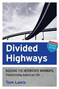 Cover image for Divided Highways: Building the Interstate Highways, Transforming American Life