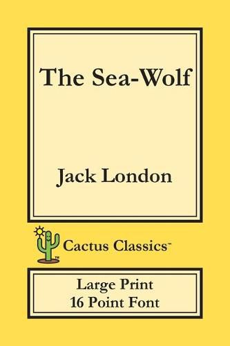 Cover image for The Sea-Wolf (Cactus Classics Large Print): 16 Point Font; Large Text; Large Type