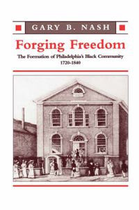 Cover image for Forging Freedom: The Formation of Philadelphia's Black Community, 1720-1840