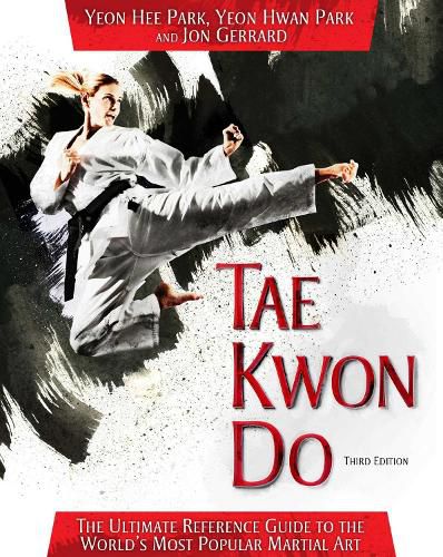 Cover image for Tae Kwon Do: The Ultimate Reference Guide to the World's Most Popular Martial Art, Third Edition