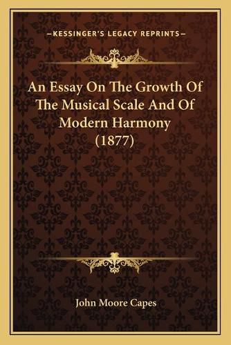 An Essay on the Growth of the Musical Scale and of Modern Harmony (1877)