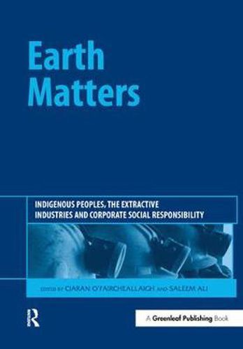 Cover image for Earth Matters: Indigenous Peoples, the Extractive Industries and Corporate Social Responsibility