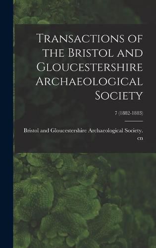 Cover image for Transactions of the Bristol and Gloucestershire Archaeological Society; 7 (1882-1883)