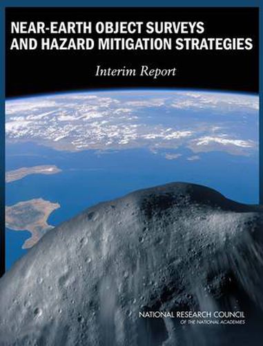 Near-Earth Object Surveys and Hazard Mitigation Strategies: Interim Report