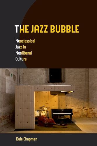 Cover image for The Jazz Bubble: Neoclassical Jazz in Neoliberal Culture