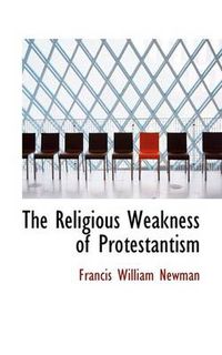 Cover image for The Religious Weakness of Protestantism