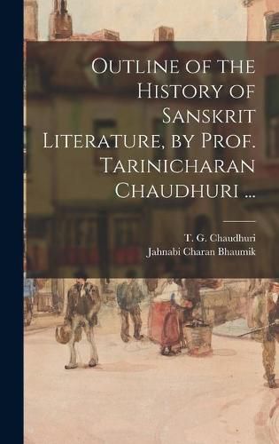 Cover image for Outline of the History of Sanskrit Literature, by Prof. Tarinicharan Chaudhuri ...