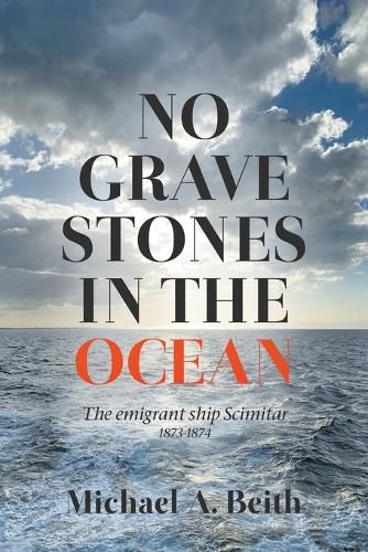 Cover image for No Gravestones in the Ocean: The emigrant ship Scimitar 1873-1874