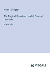 Cover image for The Tragicall Historie of Hamlet, Prince of Denmarke